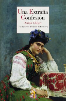 ANTON CHEJOV, LA EXTRAÑA CONFESIÓN (en otras ediciones DRAMA DE CAZA), 1884. Colección a través de la literatura